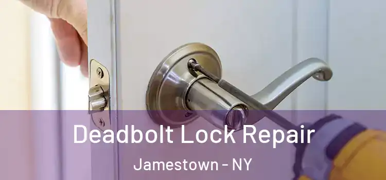 Deadbolt Lock Repair Jamestown - NY