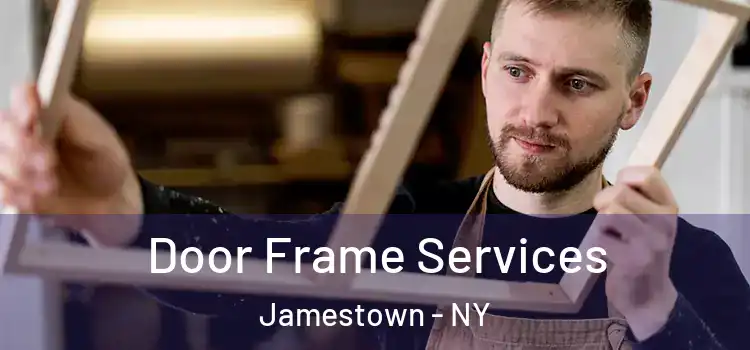 Door Frame Services Jamestown - NY